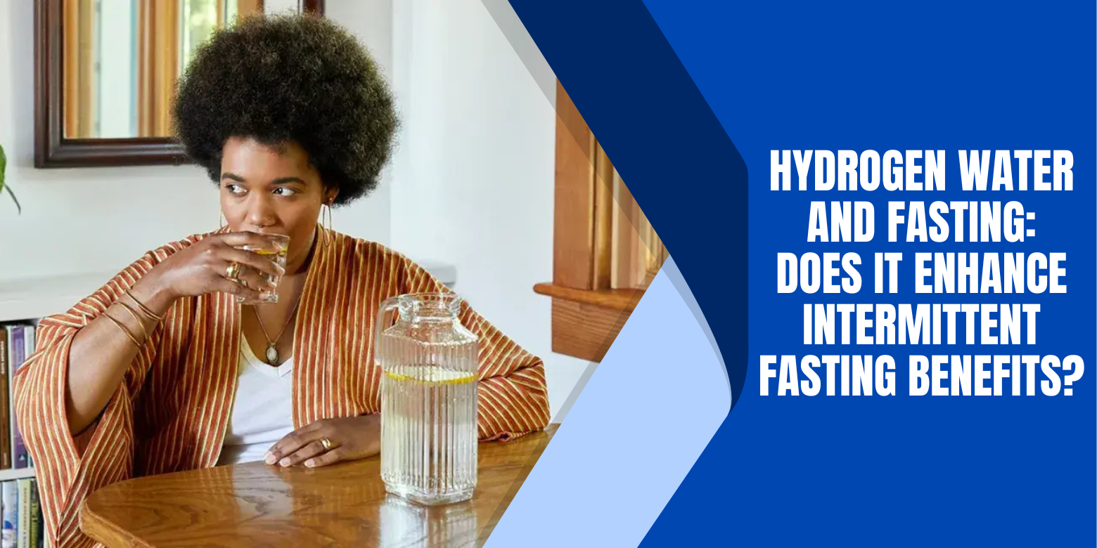 Hydrogen Water and Fasting: Does It Enhance Intermittent Fasting Benefits?