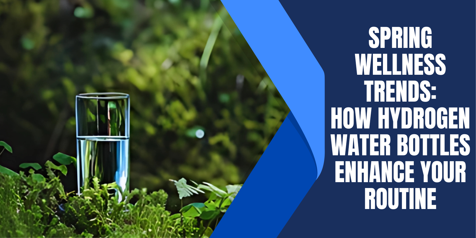 Spring Wellness Trends: How Hydrogen Water Bottles Enhance Your Routine